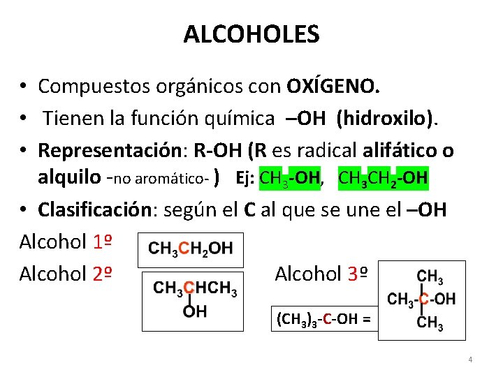 ALCOHOLES • Compuestos orgánicos con OXÍGENO. • Tienen la función química –OH (hidroxilo). •