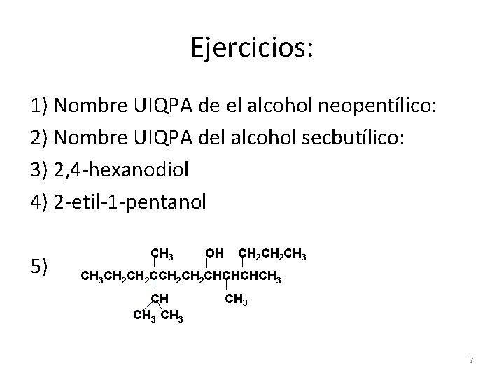 Ejercicios: 1) Nombre UIQPA de el alcohol neopentílico: 2) Nombre UIQPA del alcohol secbutílico: