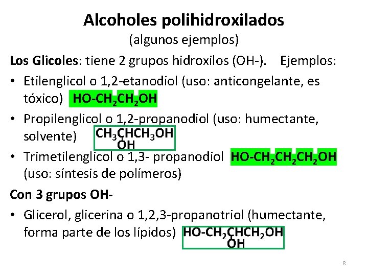 Alcoholes polihidroxilados (algunos ejemplos) Los Glicoles: tiene 2 grupos hidroxilos (OH-). Ejemplos: • Etilenglicol