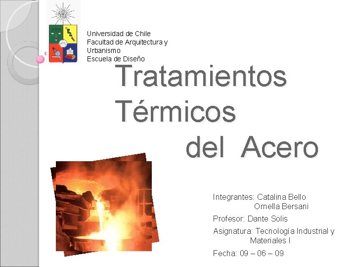 Universidad de Chile Facultad de Arquitectura y Urbanismo Escuela de Diseño Tratamientos Térmicos del