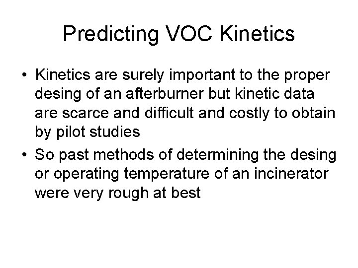 Predicting VOC Kinetics • Kinetics are surely important to the proper desing of an