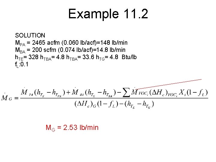 Example 11. 2 SOLUTION MPA = 2465 acfm (0. 060 lb/acf)=148 lb/min MBA =