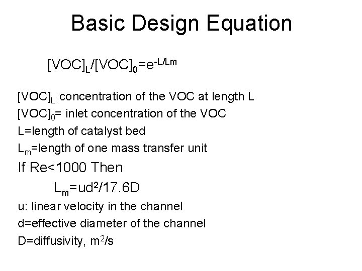 Basic Design Equation [VOC]L/[VOC]0=e-L/Lm [VOC]L : concentration of the VOC at length L [VOC]0=