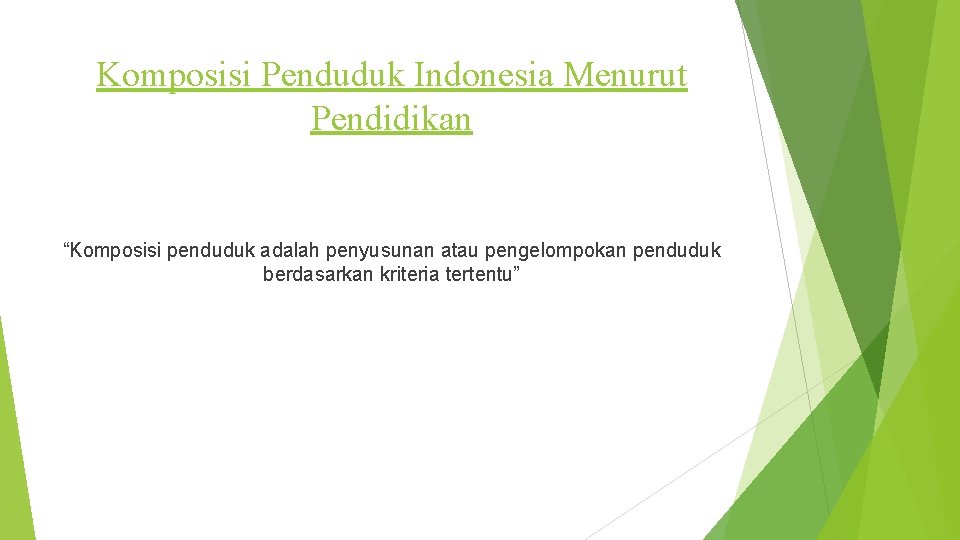 Komposisi Penduduk Indonesia Menurut Pendidikan “Komposisi penduduk adalah penyusunan atau pengelompokan penduduk berdasarkan kriteria