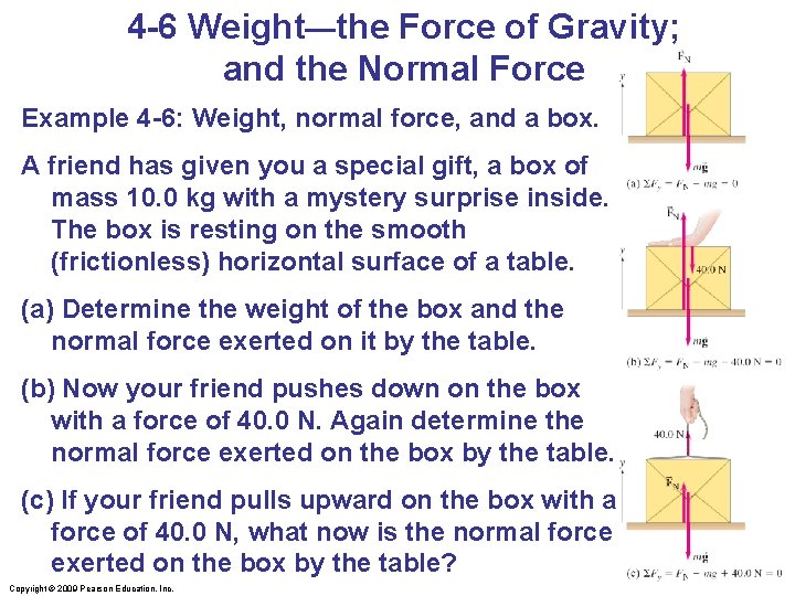 4 -6 Weight—the Force of Gravity; and the Normal Force Example 4 -6: Weight,