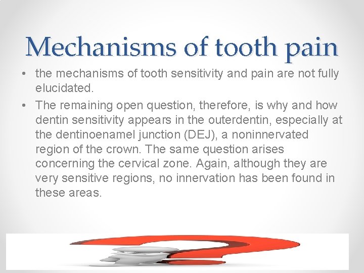 Mechanisms of tooth pain • the mechanisms of tooth sensitivity and pain are not
