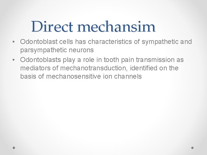 Direct mechansim • Odontoblast cells has characteristics of sympathetic and parsympathetic neurons • Odontoblasts