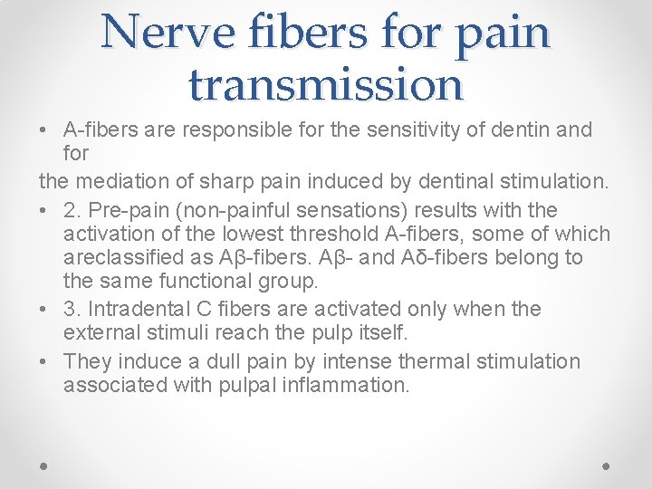 Nerve fibers for pain transmission • A-fibers are responsible for the sensitivity of dentin