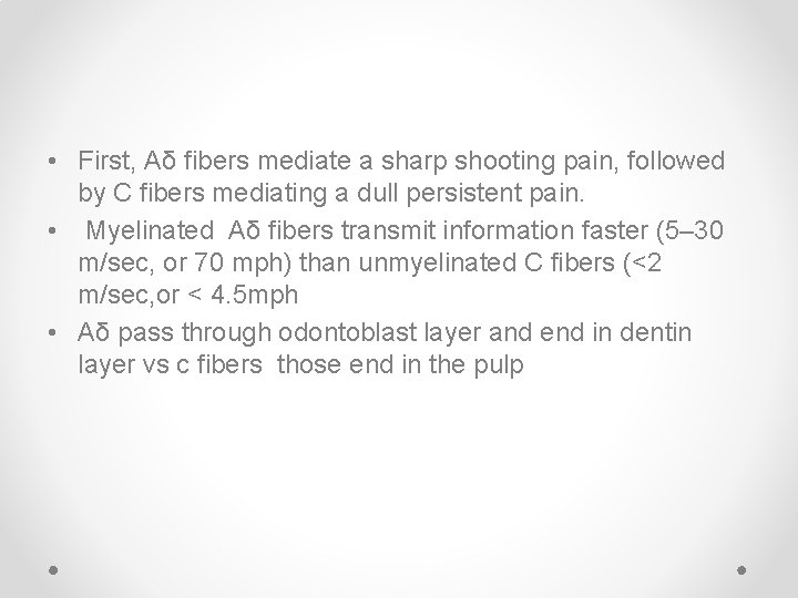  • First, Aδ fibers mediate a sharp shooting pain, followed by C fibers
