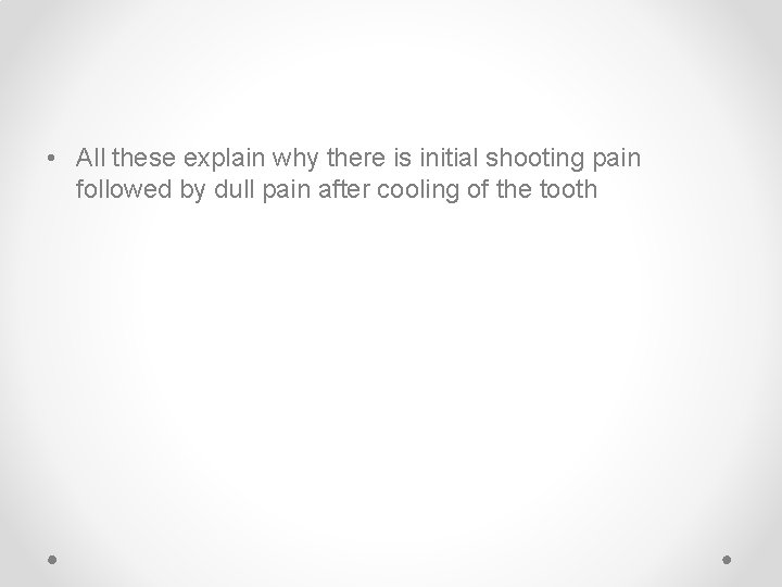  • All these explain why there is initial shooting pain followed by dull