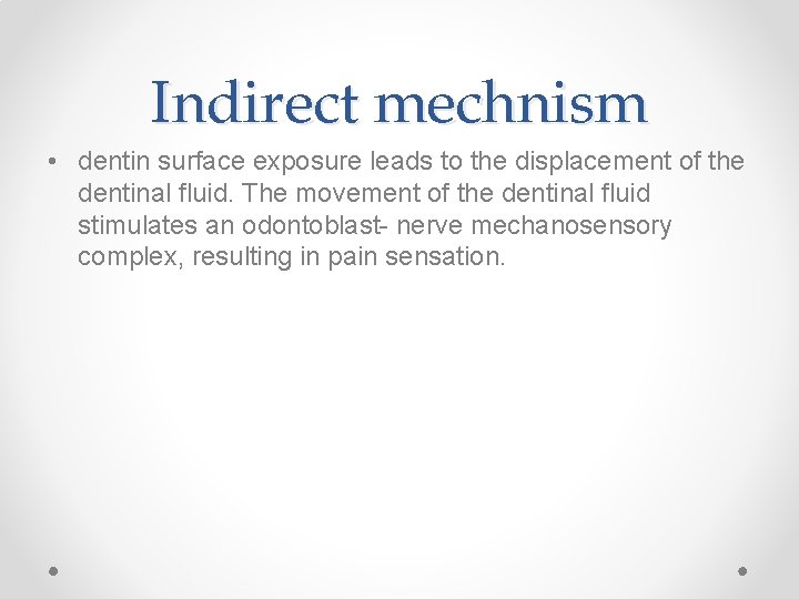 Indirect mechnism • dentin surface exposure leads to the displacement of the dentinal fluid.