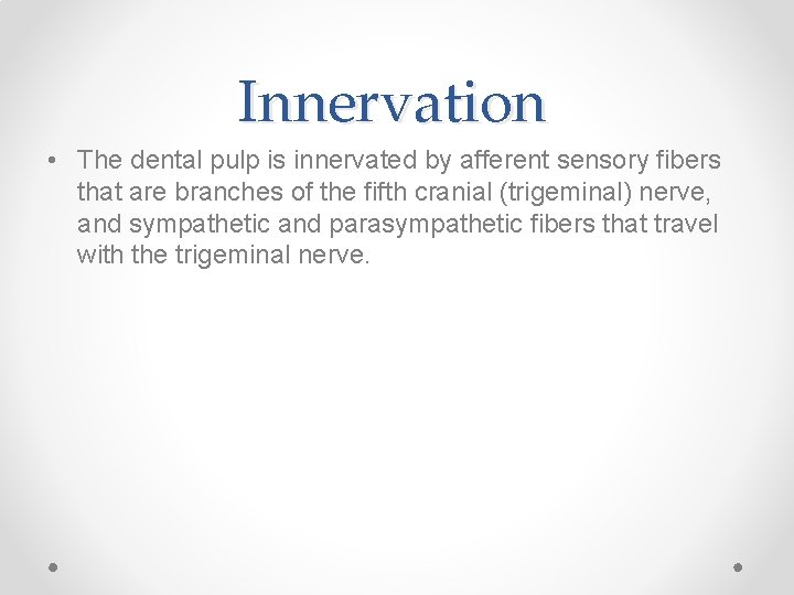 Innervation • The dental pulp is innervated by afferent sensory fibers that are branches