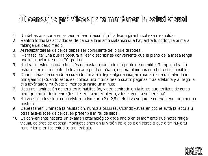 1. 2. No debes acercarte en exceso al leer ni escribir, ni ladear o