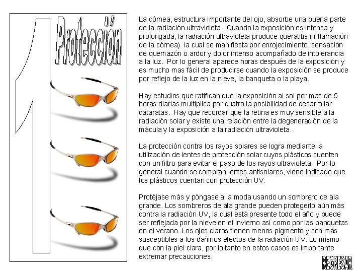 La córnea, estructura importante del ojo, absorbe una buena parte de la radiación ultravioleta.