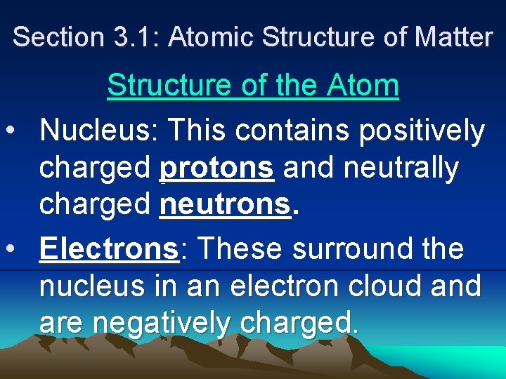 Section 3. 1: Atomic Structure of Matter Structure of the Atom • Nucleus: This