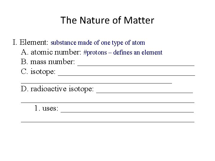 The Nature of Matter I. Element: substance made of one type of atom A.