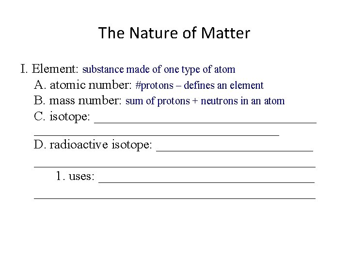 The Nature of Matter I. Element: substance made of one type of atom A.