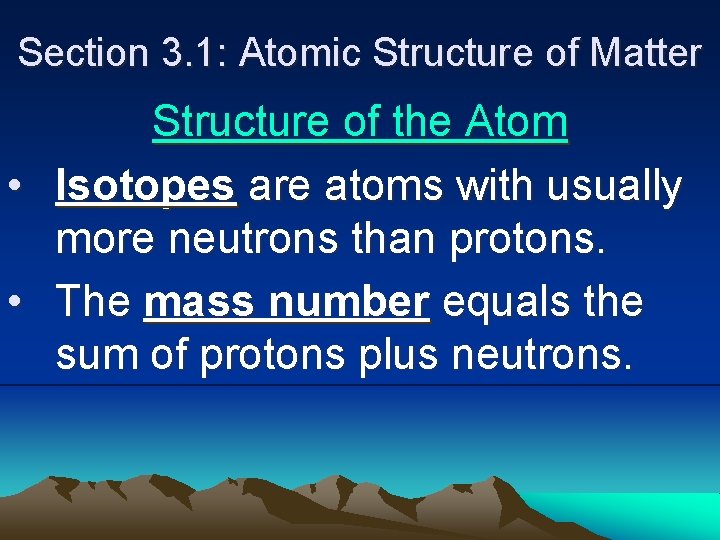 Section 3. 1: Atomic Structure of Matter • • Structure of the Atom Isotopes