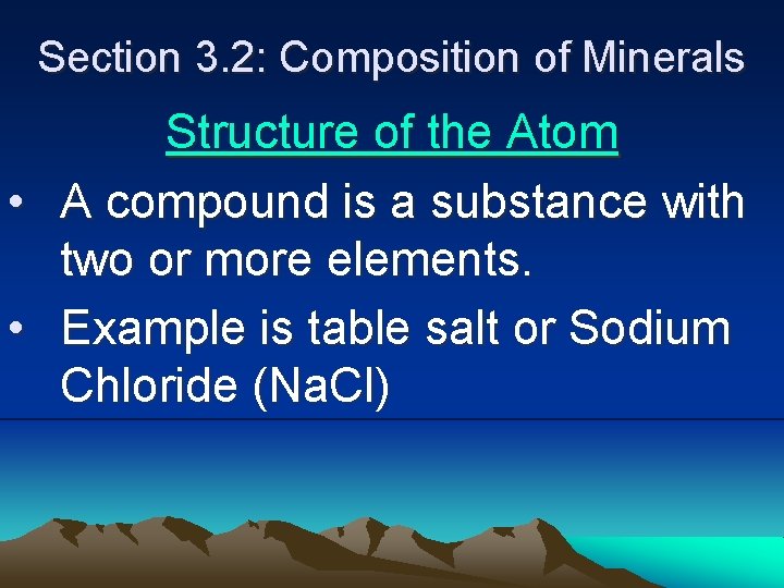 Section 3. 2: Composition of Minerals • • Structure of the Atom A compound