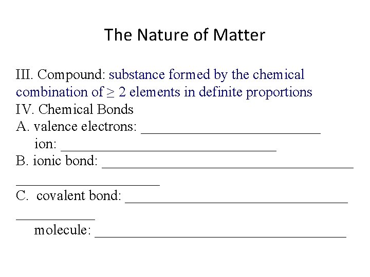 The Nature of Matter III. Compound: substance formed by the chemical combination of ≥