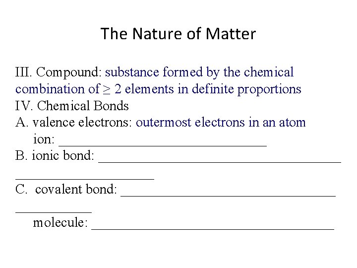 The Nature of Matter III. Compound: substance formed by the chemical combination of ≥