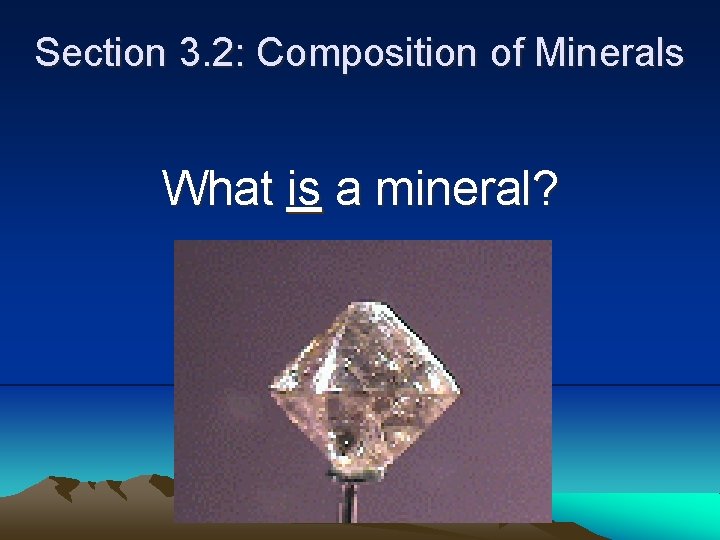 Section 3. 2: Composition of Minerals What is a mineral? 