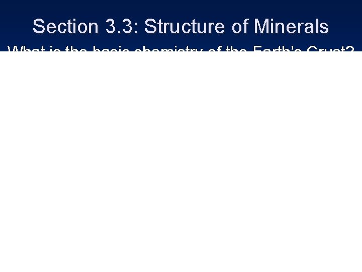 Section 3. 3: Structure of Minerals What is the basic chemistry of the Earth’s