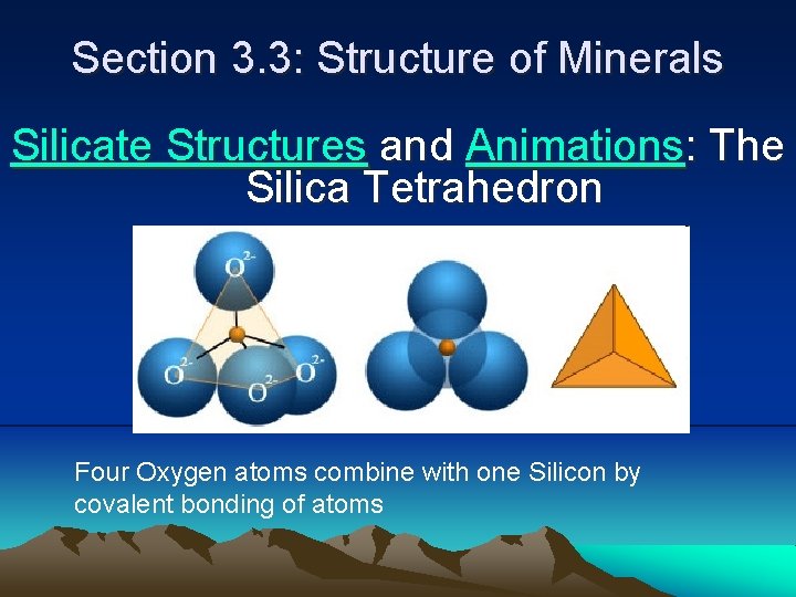 Section 3. 3: Structure of Minerals Silicate Structures and Animations: The Silica Tetrahedron Four