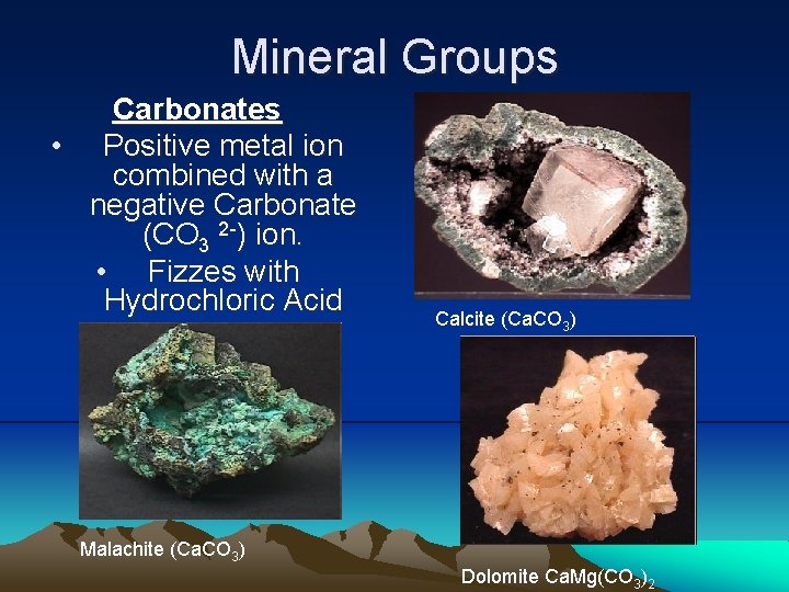 Mineral Groups Carbonates • Positive metal ion combined with a negative Carbonate (CO 3