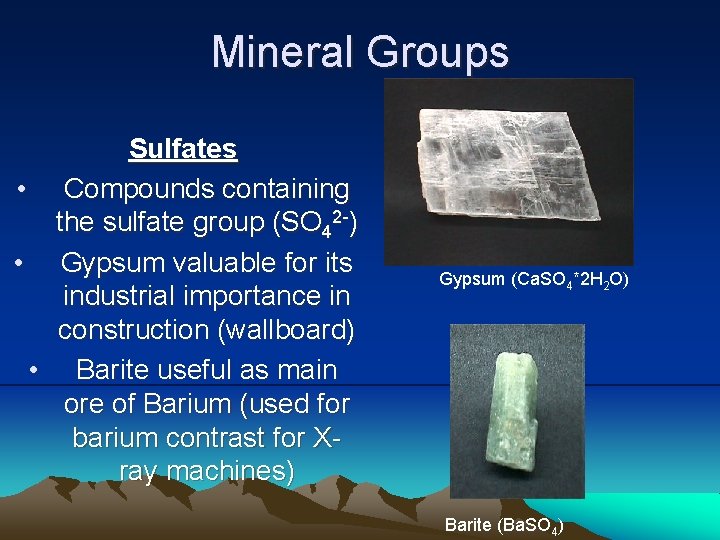 Mineral Groups Sulfates • Compounds containing the sulfate group (SO 42 -) • Gypsum