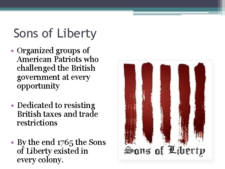 Sons of Liberty • Organized groups of American Patriots who challenged the British government