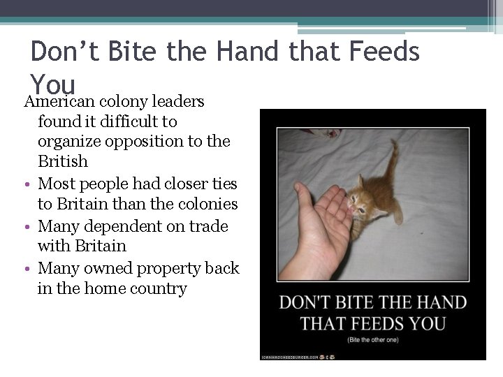 Don’t Bite the Hand that Feeds You American colony leaders found it difficult to