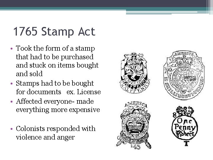 1765 Stamp Act • Took the form of a stamp that had to be