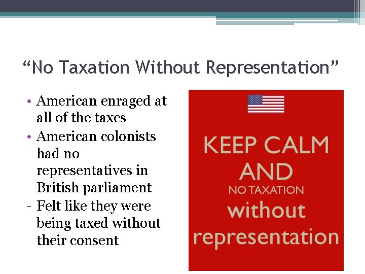 “No Taxation Without Representation” • American enraged at all of the taxes • American