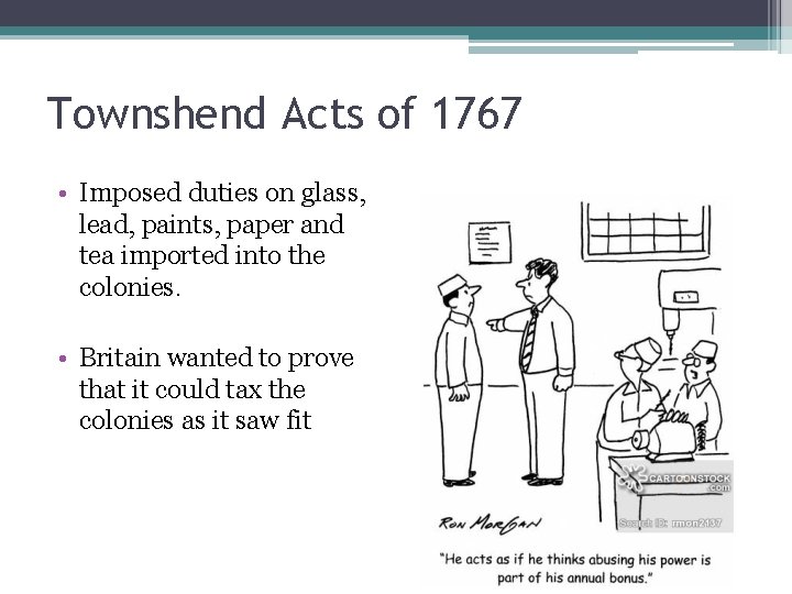 Townshend Acts of 1767 • Imposed duties on glass, lead, paints, paper and tea