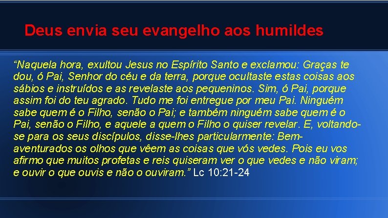 Deus envia seu evangelho aos humildes “Naquela hora, exultou Jesus no Espírito Santo e