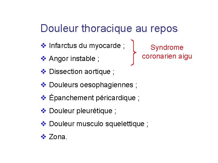 Douleur thoracique au repos v Infarctus du myocarde ; v Angor instable ; Syndrome