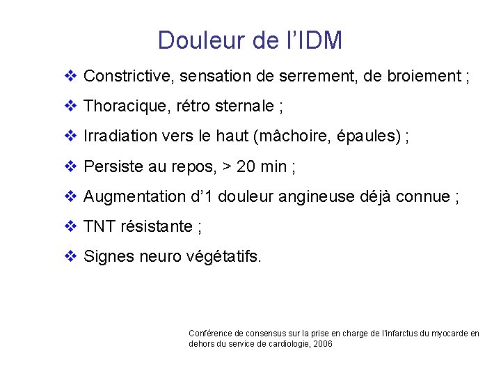 Douleur de l’IDM v Constrictive, sensation de serrement, de broiement ; v Thoracique, rétro