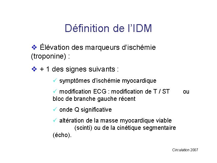 Définition de l’IDM v Élévation des marqueurs d’ischémie (troponine) : v + 1 des