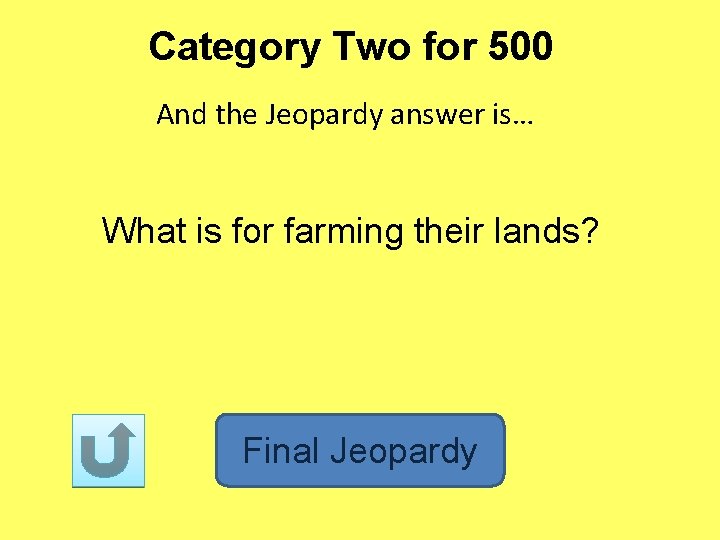 Category Two for 500 And the Jeopardy answer is… What is for farming their