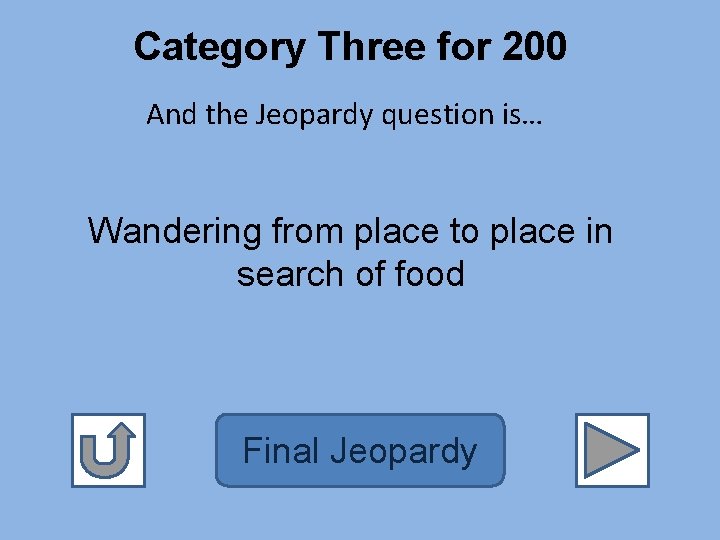 Category Three for 200 And the Jeopardy question is… Wandering from place to place