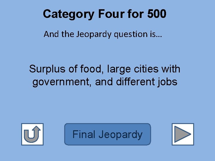 Category Four for 500 And the Jeopardy question is… Surplus of food, large cities