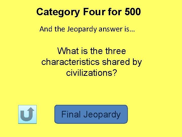 Category Four for 500 And the Jeopardy answer is… What is the three characteristics