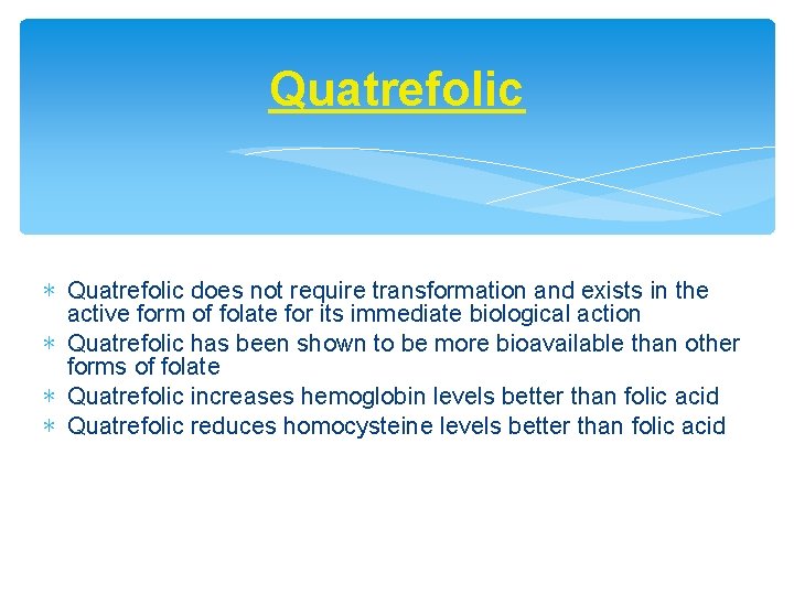 Quatrefolic ∗ Quatrefolic does not require transformation and exists in the active form of