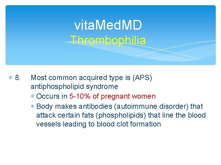 vita. Med. MD Thrombophilia ∗ 8. Most common acquired type is (APS) antiphospholipid syndrome