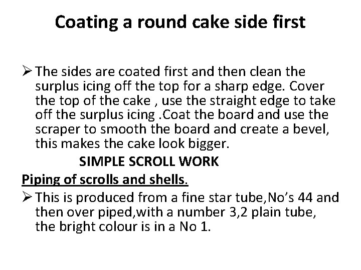 Coating a round cake side first Ø The sides are coated first and then