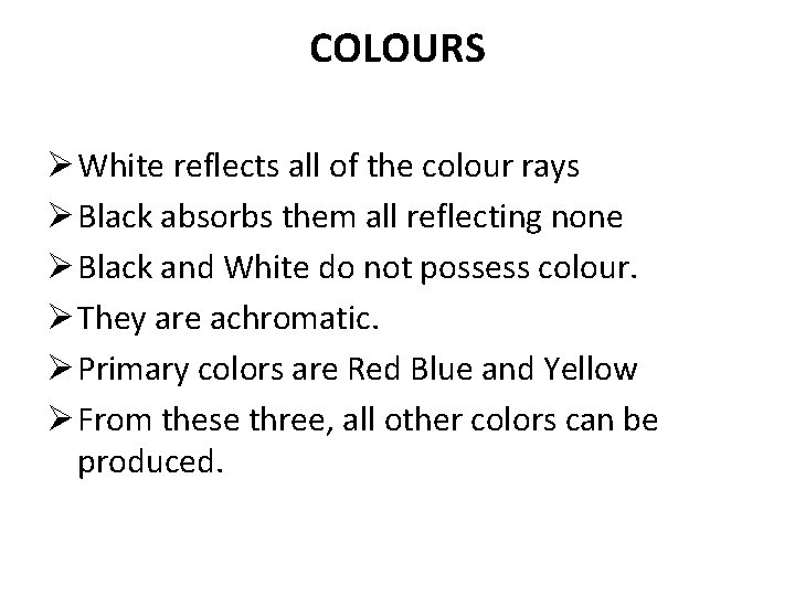 COLOURS Ø White reflects all of the colour rays Ø Black absorbs them all