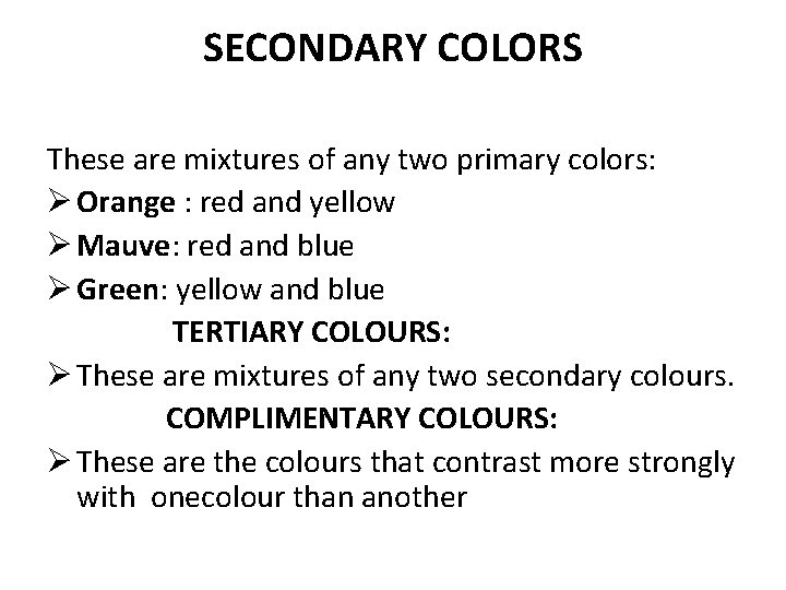 SECONDARY COLORS These are mixtures of any two primary colors: Ø Orange : red