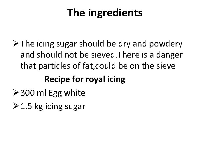 The ingredients Ø The icing sugar should be dry and powdery and should not