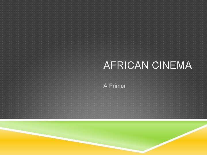 AFRICAN CINEMA A Primer 